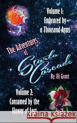 Embraced by a Thousand Arms / Consumed by the Flower of Lust Eli Grant 9781517037024