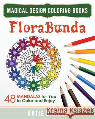 FloraBunda: 48 Mandalas for You to Color & Enjoy Darden, Katie 9781517038205 Createspace