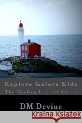 Guiding Light of Others: Explore Galore Kids DM Devine 9781517039530 Createspace