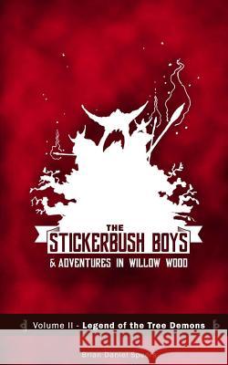 The Stickerbush Boys: Legend of the Tree Demons Brian Daniel Speers 9781517039974 Createspace Independent Publishing Platform