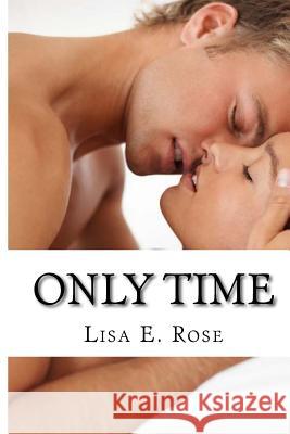 Only Time: Anticipating Love Series Part 1 Lisa E. Rose 9781517040567 Createspace