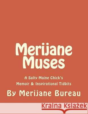 Merijane Muses: A Salty Maine Chick's Memoir & Inspirational Tidbits Merijane Bureau 9781517040581