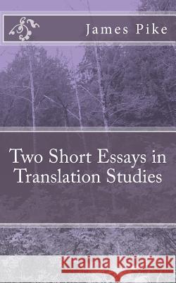 Two Short Essays in Translation Studies James Pike 9781517040635