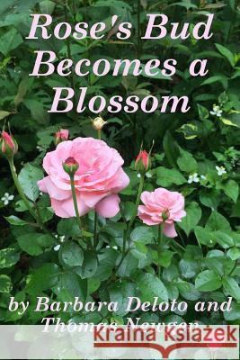 Rose's Bud Becomes a Blossom Barbara Deloto Thomas Newgen 9781517041878 Createspace