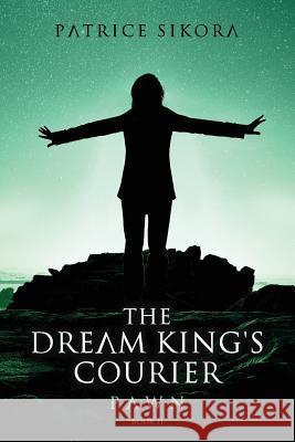 The Dream King's Courier: Pawn MS Patrice Sikora 9781517042141