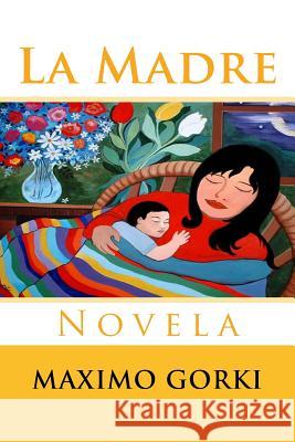 La Madre: Novela Maximo Gorki Martin Hernande 9781517043667 Createspace