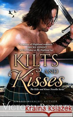 Kilts and Kisses: A Kilts and Kisses Novella Victoria Roberts 9781517044329 Createspace