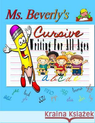 Ms. Beverly's Cursive Writing For All Ages: No subtitle Goosby, Beverly L. 9781517044404 Createspace