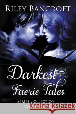 Darkest Faerie Tales: Series Collection - Volume One Riley Bancroft Leanore Elliott Fiona Jayde 9781517046996 Createspace