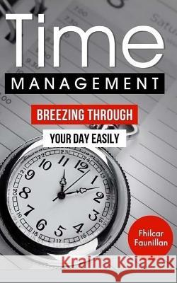 Time Management: Breezing Through Your Day Easily Fhilcar Faunillan 9781517047627 Createspace Independent Publishing Platform