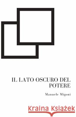 Il Lato Oscuro del Potere Manuele Migoni 9781517050641 Createspace