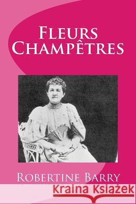 Fleurs Champetres Mrs Robertine Barry 9781517050689 Createspace