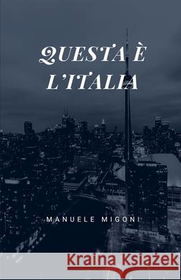 Questa ? l'Italia Manuele Migoni 9781517050931 Createspace Independent Publishing Platform