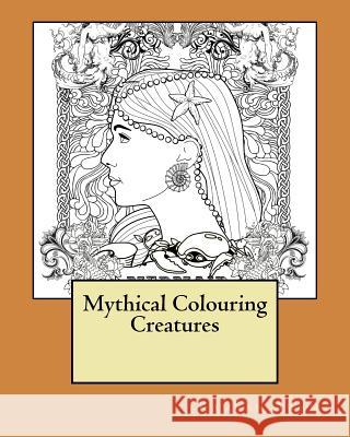 Mythical Colouring Creatures Kamran Awan 9781517051426 Createspace