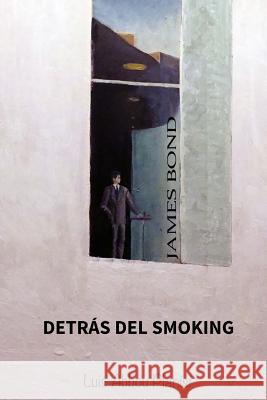 James Bond: Detrás del Smoking Planisi, Luis Abbou 9781517052553 Createspace