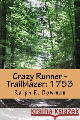 Crazy Runner - Trailblazer: 1753 Ralph E. Bowman 9781517052805