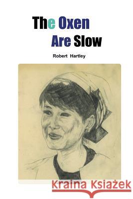 The Oxen Are Slow Robert Hartley 9781517052850