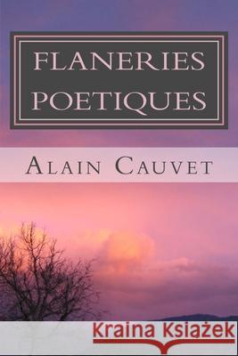 Flaneries poetiques Alain Cauvet 9781517054106 Createspace Independent Publishing Platform