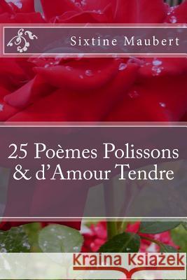 25 POEMES POLISSONS et D'Amour Tendre Maubert, Sixtine 9781517054625 Createspace