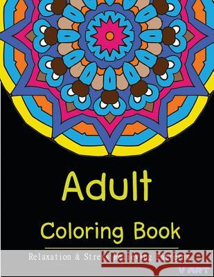Adult Coloring Book: Coloring Books for Adults Relaxation: Relaxation & Stress Relieving Patterns Coloring Books Fo Mandala Colorin V. Art 9781517055035 Createspace