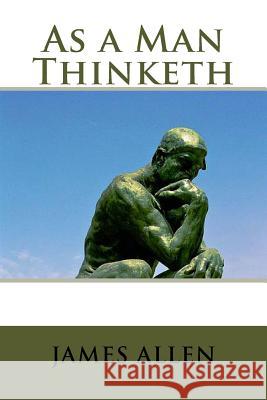 As a Man Thinketh James Allen 9781517055820