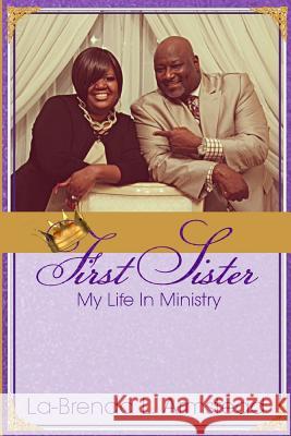 First Sister: My Life In Ministry Armstead, La-Brenda L. 9781517055844