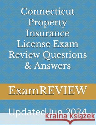 Connecticut Property Insurance License Exam Review Questions & Answers Mike Yu Examreview 9781517056254 Createspace Independent Publishing Platform