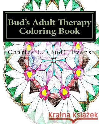 Bud's Adult Therapy Coloring Book: Get Your Sanity Back With Coloring Evans, Charles L. 9781517056469