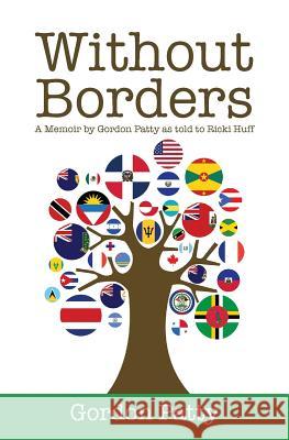 Without Borders: A Memoir by Gordon Patty as told to Ricki Huff Huff, Ricki 9781517056643