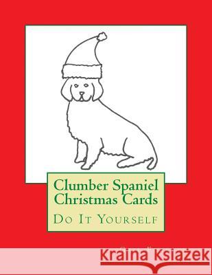 Clumber Spaniel Christmas Cards: Do It Yourself Gail Forsyth 9781517057374 Createspace