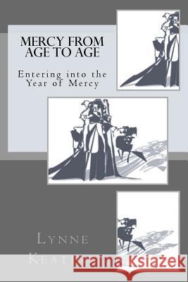 Mercy from Age to Age: Entering into the Year of Mercy Keating, Lynne Alice 9781517057534