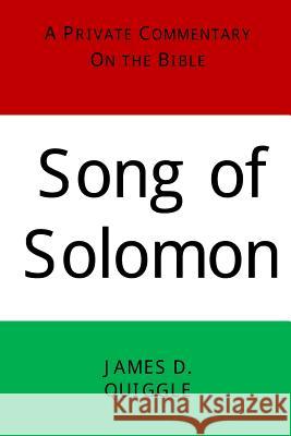 A Private Commentary on the Bible: Song of Solomon James D. Quiggle 9781517057879 Createspace