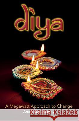 Diya: A Megawatt Approach to Change Aruna Gurumurthy 9781517059774 Createspace Independent Publishing Platform