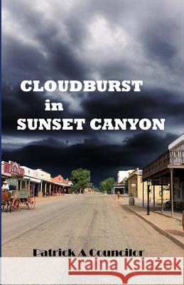 Cloudburst in Sunset Canyon Patrick a. Councilor 9781517060893 Createspace