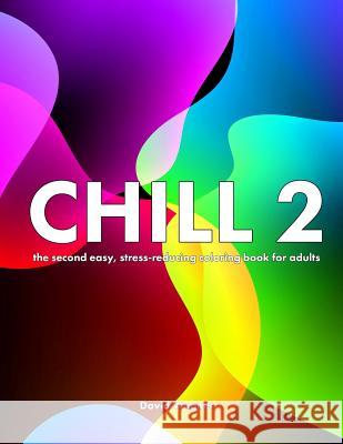 Chill 2: The second easy, stress-reducing coloring book for adults Wagner, David 9781517061098