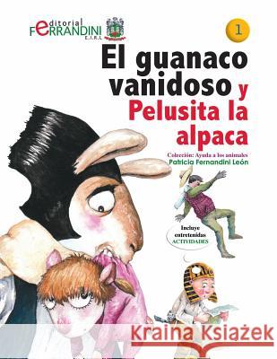 El Guanaco Vanidoso Y Pelusita La Alpaca: Tomo 2-Colección Ayuda a Los Animales Fernandini, Patricia 9781517061500