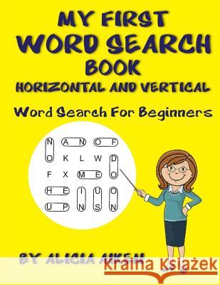 My First Word Search Book: Horizontal and Vertical: Word Search For Beginners Aiken, Alicia 9781517062361