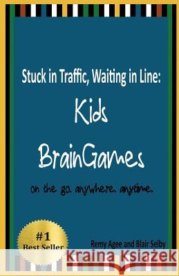 Stuck in Traffic, Waiting in Line: Kids BrainGames: on the go. anywhere. anytime. Selby, Blair 9781517062422