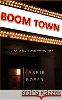 Boom Town: A Jill Tanner, PI Crime Mystery Novel Boyer, Carrie 9781517064044