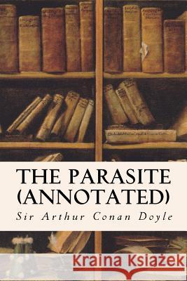 The Parasite (annotated) Conan Doyle, Sir Arthur 9781517066338 Createspace