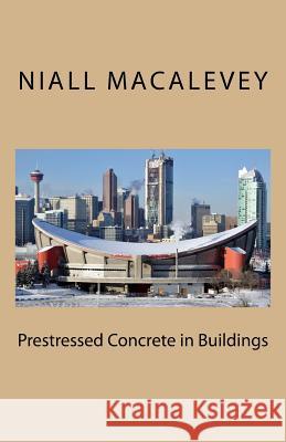 Prestressed Concrete in Buildings Niall F. Macalevey 9781517066673 Createspace Independent Publishing Platform