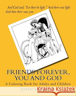 Friends Forever, You and God: A Coloring Book for Adults and Children John Schmidt P. Lacey Maillett 9781517067106 Createspace