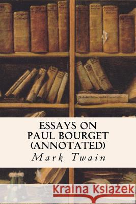 Essays on Paul Bourget (annotated) Twain, Mark 9781517068370