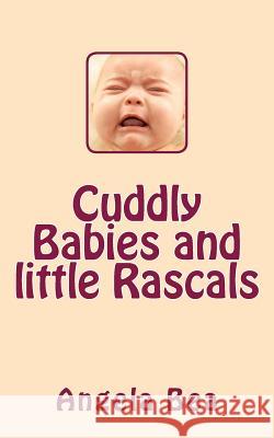 Cuddly Babies and Little Rascals Angela Bea 9781517069162 Createspace