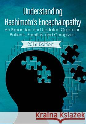 Understanding Hashimoto's Encephalopathy 2016 Edition: An Expanded and Updated Guide For Patients, Families, and Caregivers Irani, Sarosh 9781517069742 Createspace Independent Publishing Platform