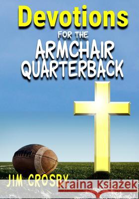 Devotions for the Armchair Quarterback Jim Crosby 9781517070120 Createspace Independent Publishing Platform