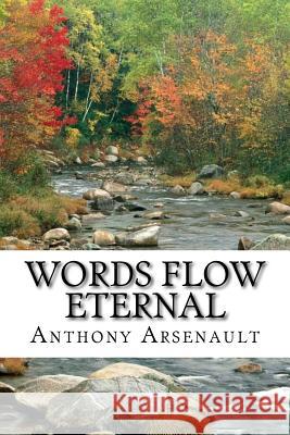 Words Flow Eternal Anthony Arsenault Arsenault 9781517070168