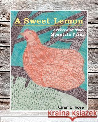 A Sweet Lemon Arrives at Two Mountain Farm Karen E. Rose 9781517071745 Createspace