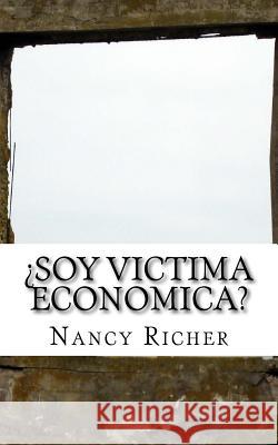 Soy Victima Economica? Nancy Richer 9781517073190 Createspace Independent Publishing Platform