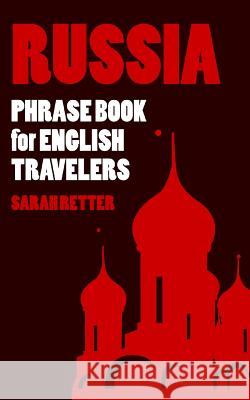 Russia: Phrase Book for English Travelers: The most needed 1.000 phrases to get by when traveling in Russia Retter, Sarah 9781517073763 Createspace